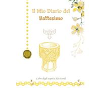 Il Mio Diario del Battesimo: Libro degli Ospiti e dei Ricordi per il Battesimo - Libro con Copertina Rigida con Spazio per Foto, Dediche, Messaggi e Firme di Familiari e Amici