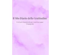 Il Mio Diario della Gratitudine: 3 minuti di positività per mamme super impegnate