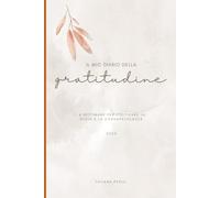 Il mio diario della gratitudine: 6 settimane per coltivare la gioia e la consapevolezza