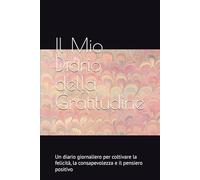 Il Mio Diario della Gratitudine - 90 Giorni per coltivare felicità e consapevolezza: Un diario giornaliero per coltivare la felicità, la consapevolezza e il pensiero positivo