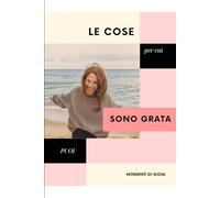 IL MIO DIARIO DELLA GRATITUDINE: Un diario quotidiano per coltivare gioia e consapevolezza