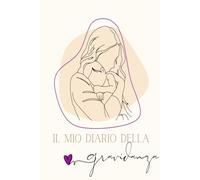 Il mio diario della gravidanza: 40 settimane da ricordare con spazi per ecografie, visite, pensieri e momenti speciali