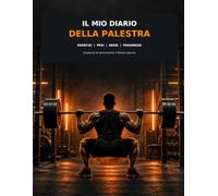 Il mio diario della palestra: Quaderno di allenamento per esercizi e pesi serie ripetizioni obbiettivi e progressi