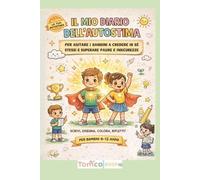 IL MIO DIARIO DELL'AUTOSTIMA: Per aiutare i bambini a credere in sé stessi e superare paure e insicurezze,un diario guidato con attività di educazione emotiva (6-12 anni)