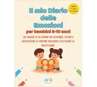 Il mio diario delle emozioni per bambini 6-10 anni - Un viaggio di 90 giorni per scoprire, capire e raccontare le emozioni e coltivare la gratitudine: ... emotiva e mindfulness per casa e scuola