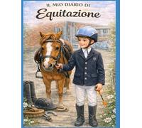 Il Mio Diario di Equitazione: Diario di equitazione per bambini e ragazzi - Allenamento, gare, progressi e ricordi con il tuo cavallo - versione Premium a Colori