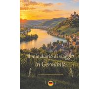 Il mio diario di viaggio in Germania: Un diario per momenti indimenticabili