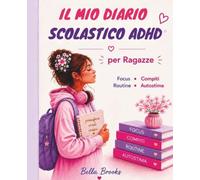 IL MIO DIARIO SCOLASTICO ADHD: Per ragazze - Organizza compiti e studio, migliora concentrazione, routine e fiducia in te stessa