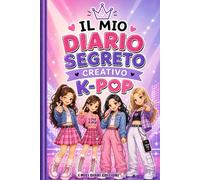 Il mio Diario Segreto Creativo K-POP: Scrivi, colora e crea | Segreti, attività creative e illustrazioni per ogni fan K-pop