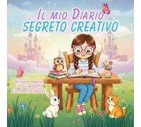 IL MIO DIARIO SEGRETO CREATIVO: SCRIVI E COLORA I TUOI SEGRETI CON TEST E GIOCHI (Diario creativo per scrivere i tuoi segreti e colorare la tua fantasia)