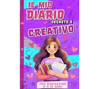 Il Mio Diario Segreto e Creativo: Disegna, Colora e Scrivi la Tua Storia. Molte Attività per Stimolare la Creatività e la Fiducia. Per Ragazzine da 8 a 12 anni.