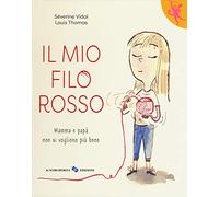 Il mio filo rosso. Mamma e papà non si vogliono più bene