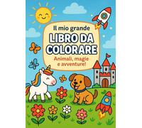 Il Mio Grande Libro da colorare: Animali, magie e avventure!
