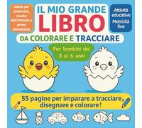 Il Mio Grande Libro da Colorare e Tracciare: 55 pagine per imparare a tracciare, disegnare e colorare (3-6 anni): Attività educative per sviluppare la motricità fine e la creatività