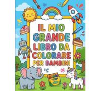 Il Mio Grande Libro da Colorare per Bambini: Disegni Facili di Animali, Natura e Cibo Libro da Colorare Educativo per Bambini da 1 a 4 Anni
