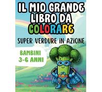 Il mio grande libro da colorare: Super Verdure in azione: Un libro educativo per bambini dai 3 ai 6 anni con immagini grandi da colorare e parole tracciate da ricalcare!