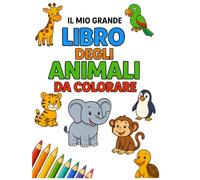 Il mio grande libro degli animali da colorare: “40 animali simpatici da colorare in allegria”