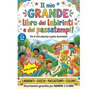 Il mio GRANDE libro dei labirinti e dei passatempi: Oltre 100 attività tra labirinti, trova le differenze e pagine da colorare per bambini dai 3 agli 8 anni