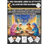 IL MIO GRANDE LIBRO DI ATTIVITÀ ISLAMICHE PER BAMBINI: "120+ Pagine di Attività Islamiche: Colora, Impara e Cresci. L'edizione speciale per il Ramadan e non solo!"