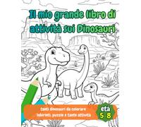Il mio grande libro di attività sui Dinosauri (Il mondo dei Dinosauri)