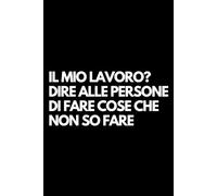 Il mio lavoro? Dire alle persone di fare cose che non so fare: Libro per appunti a righe divertente, Idea regalo collega ufficio, capo, moglie, marito, amica, amico