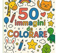 IL MIO LIBRO DA COLORARE: 50 Immagini da Colorare Facili e Semplici, Imparare con le Forme e gli Oggetti