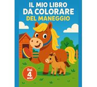 Il Mio Libro da Colorare del Maneggio: Dai 4 anni: album da colorare equestre facile con maneggio, finimenti e scene semplici per età prescolare