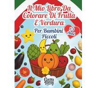 Il Mio Libro da Colorare di Frutta e Verdura per Bambini Piccoli 1-3 Anni: Disegni Semplici, Contorni Grandi e Spessi, Divertente e Facile per le Manine