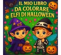 IL MIO LIBRO DA COLORARE ELFI DI HALLOWEEN: Libro da colorare di Halloween per ragazzi: folletti coraggiosi, zucche, pipistrelli & mostriciattoli - attività creative per bambini dai 4 agli 8 anni