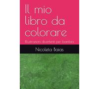 Il mio libro da colorare: Illustrazioni divertenti per bambini
