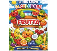 Il mio libro da colorare: La frutta: Un mondo di frutti da colorare