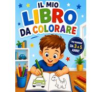 Il mio libro da colorare: Un mondo di disegni da colorare per bambini dai 3 ai 5 anni - Animali, veicoli e tanta fantasia per divertirsi imparando