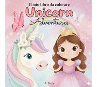 Il mio libro da colorare: Unicorn Adventures