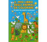 Il Mio Libro Degli Animali Da Colorare: 40 Animali Simpatici Da Colorare
