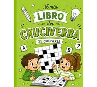 Il mio libro dei cruciverba: cruciverba per bambini dai 7 ai 10 anni. 35 cruciverba divertenti con tantissimi argomenti