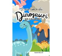 Il mio libro dei DINOSAURI da COLORARE (Il mio libro da colorare)