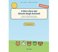 Il Mio Libro dei Giochi degli Animali: Attività e Passatempi per Bambini dai 5 agli 8 Anni - Labirinti, Trova le Differenze, Indovinelli, Sudoku e ... Animali (MCL Kids - Giochi e Indovinelli)