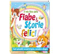 Il mio libro delle fiabe & storie felici. Fiabe serene. Ediz. a colori