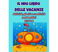 Il Mio Libro delle Vacanze: Attività, giochi e creatività per bambini