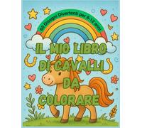 il mio libro di cavalli da colorare: colora il magico mondo dei cavalli (Cavalli da Sogno - Libri da Colorare)