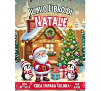 Il mio libro di Natale: Crea, Impara, Colora - Oltre 60 attività a tema natalizio per bambini dai 4 agli 8 anni