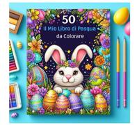 Il Mio Libro di Pasqua da Colorare: 50 adorabili disegni con coniglietti, uova di Pasqua e scenari primaverili