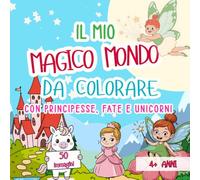 Il mio magico mondo da colorare: Libro da colorare con 50 illustrazioni da sogno | Con principesse, fate e unicorni