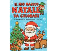 Il mio magico Natale da colorare: "24 PAGINE DI NATALE DA COLORARE PER BAMBINI DA 3 A 10 ANNI"