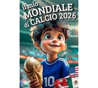 Il Mio Mondiale di Calcio 2026: Diario per bambini 7-12 anni con partite, giochi, pronostici e ricordi del grande torneo