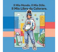 Il Mio Mondo. Il Mio Stile. Il Mio Libro da Colorare.: 50 design urbani e fantastici outfit da colorare. Ragazzi alla moda che fanno skate, musica e sono creativi.