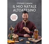 Il mio Natale altoatesino: 60 ricette per il periodo più magico dell'anno