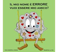Il mio nome è ERRORE vuoi essere mio amico ? (Storie nello zaino)