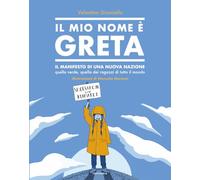 Il mio nome è Greta. Il manifesto di una nuova one, quella verde, quella dei ragazzi di tutto il mondo. Ediz. a colori (Aggiornamenti)
