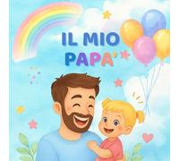 Il mio papà - Il mio libro dei ricordi da bambina: Un libro da completare insieme al papà: descrizioni, disegni, attività, ricordi e fotografie. Un regalo speciale per bambine dai 3 ai 7 anni.